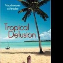 Jeff Ashmead Offers Travelers 5 Words of Wisdom in TROPICAL DELUSION