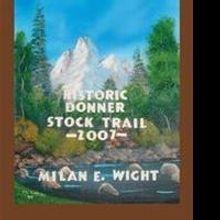 Milan E. Wight Releases HISTORIC DONNER STOCK TRAIL 2007
