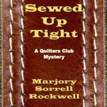 SEWED UP TIGHT by Marjory Sorrell Rockwell is Now Available