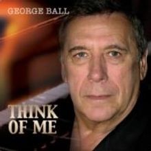 Theater Actor and Singer George Ball Releases Solo Recording Debut 'Think Of Me'