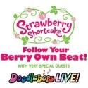 Strawberry Shortcake and the Doodlebops Live Come to King Center, 2/10