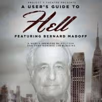 A USER'S GUIDE TO HELL, Featuring Bernard Madoff, Begins at Atlantic Stage II Tonight