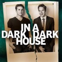 IN A DARK HOUSE Opens 7/26 at Matrix Theatre