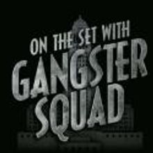 VIDEO: New GANGSTER SQUAD Behind-the-Scenes Featurette