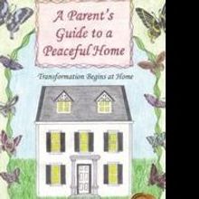 A PARENT'S GUIDE TO A PEACEFUL HOME is Released