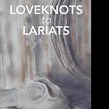 New Book of Poetry LOVEKNOTS TO LARIATS is Released