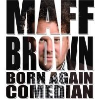 Bound & Gagged Comedy Presents Maff Brown's Solo Show BORN AGAIN COMEDIAN at…