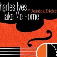 City Theatre's CHARLES IVES TAKE ME HOME Opens Tonight
