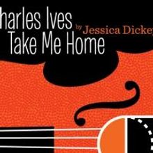 City Theatre's CHARLES IVES TAKE ME HOME Opens Tonight