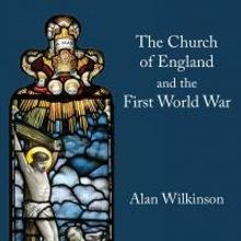 The Lutterworth Press to Release THE CHURCH OF ENGLAND AND THE FIRST WORLD WAR by Ala