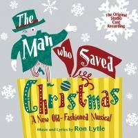 BWW CD Reviews: THE MAN WHO SAVED CHRISTMAS (Original Studio Cast Recording) is Old-Fashioned Musical Fun