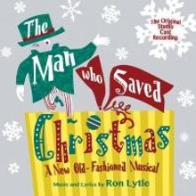 BWW CD Reviews: THE MAN WHO SAVED CHRISTMAS (Original Studio Cast Recording) is Old-Fashioned Musical Fun