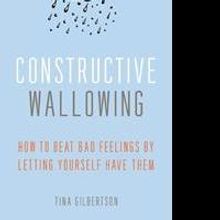 Tina Gilbertson Shares Advice on What to Do with Bad Moods in CONSTRUCTIVE WALLOWING