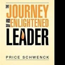 Price Schwenck Releases THE JOURNEY OF AN ENLIGHTENED LEADER