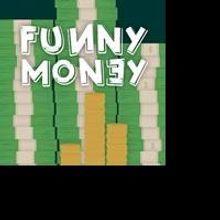 WCT Presents FUNNY MONEY, Now thru 2/22