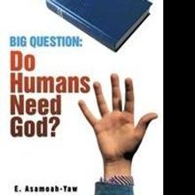 New Book Asks, DO HUMANS NEED GOD?