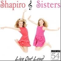 The Shapiro Sisters Celebrate 'LIVE OUT LOUD' at 54 Below Tonight