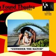 Found Theatre Presents Premiere of New Play CONSIDER THE MATCH, 8/1-3