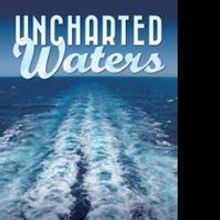 Theodore Carl Soderberg's New Book, UNCHARTED WATERS, is Now Available