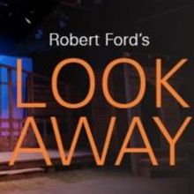 World Premiere of Robert Ford's 'Look Away' Begins Friday