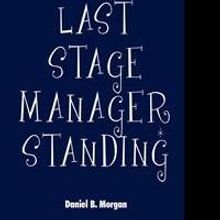 LAST STAGE MANAGER STANDING by Daniel B. Morgan is Released