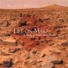 Michael Hunter Explores LIFE ON MARS Through NASA's Photographs