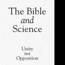 THE BIBLE AND SCIENCE Come Together in New Book