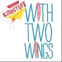 WITH TWO WINGS Set for Hangar Theatre's 'KIDDSTUFF' Series, Now thru 7/13