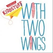 WITH TWO WINGS Set for Hangar Theatre's 'KIDDSTUFF' Series, Now thru 7/13