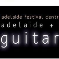 Adelaide International Guitar Festival Presents Three New Classical Shows and More…