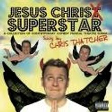 BWW Reviews: Chris Thatcher, JESUS CHRIS SUPERSTAR