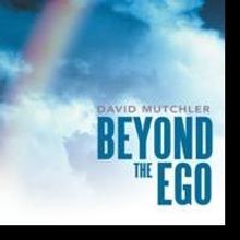 Dr. David Mutchler Shares Insight on Inner Peace in New Books, BEYOND THE EGO