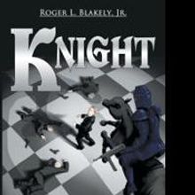 Roger Blakely Releases New Fiction, KNIGHT