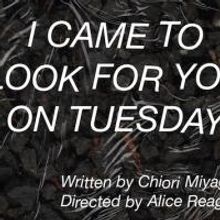 Chiori Miyagawa's I CAME TO LOOK FOR YOU ON TUESDAY Premieres Tonight at LaMama