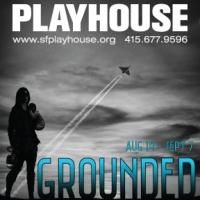 San Francisco Playhouse's GROUNDED Begins Tonight
