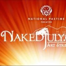 National Pastime Theater Presents NAKED JULY, Now thru 7/27