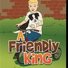 New Picture Book, A FRIENDLY KING, is Released