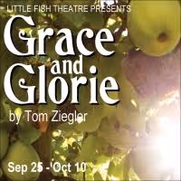 Little Fish Theatre Opens GRACE AND GLORIE by Tom Ziegler Tonight