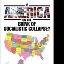 IS AMERICA ON THE BRINK OF SOCIALISTIC COLLAPSE? is Released