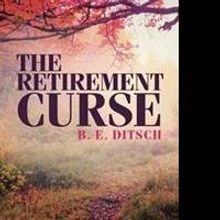 B.E. Ditsch Releases THE RETIREMENT CURSE
