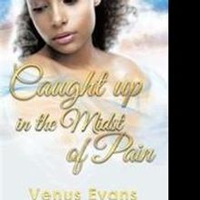 Venus Evans Shares CAUGHT UP IN THE MIDST OF PAIN
