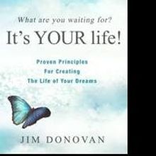WHAT ARE YOU WAITING FOR? IT'S YOUR LIFE! by Jim Donovan is Available Now