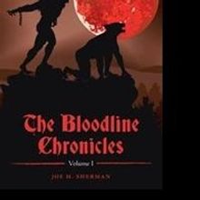 Joe H. Sherman Releases 'The Bloodline Chronicles: Vol. 1'