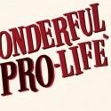 Studio BE and 4 Days Late Productions Present IT'S A WONDERFUL PRO-LIFE, Now thru…