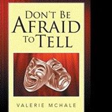 Valerie Mchale Releases DON'T BE AFRAID TO TELL
