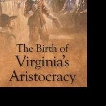 THE BIRTH OF VIRGINIA'S ARISTOCRACY is Released