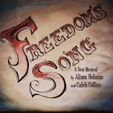 New Musical FREEDOM'S SONG Set for The Underground October 14-15