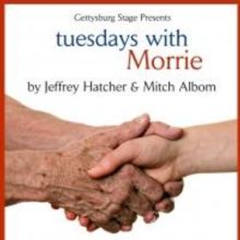 Gettysburg Stage to Present TUESDAYS WITH MORRIE, Begin. 3/28