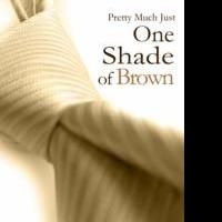 Bard and Book Publishing Releases PRETTY MUCH JUST ONE SHADE OF BROWN