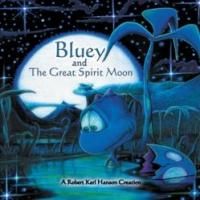 Author, Illustrator, Musician Releases BLUEY AND THE GREAT SPIRIT MOON